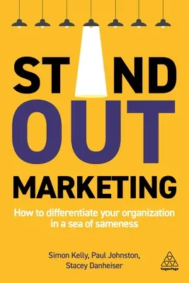 Stand-Out Marketing: Come differenziare la vostra organizzazione in un mare di uniformità - Stand-Out Marketing: How to Differentiate Your Organization in a Sea of Sameness