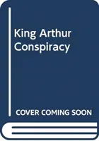 La cospirazione di Re Artù - Come un principe scozzese è diventato un eroe mitico - King Arthur Conspiracy - How a Scottish Prince Became a Mythical Hero