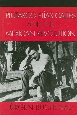Plutarco Elas Calles e la rivoluzione messicana - Plutarco Elas Calles and the Mexican Revolution