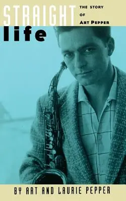 La vita etero: La storia di Art Pepper - Straight Life: The Story of Art Pepper