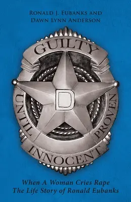 Colpevole fino a prova contraria: Quando una donna grida allo stupro La storia di Ronald Eubanks - Guilty Until Proven Innocent: When A Woman Cries Rape The Life Story of Ronald Eubanks