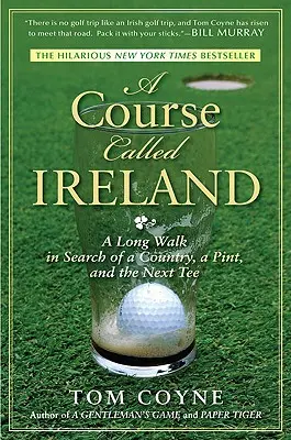 Un corso chiamato Irlanda: Una lunga passeggiata alla ricerca di un paese, di una pinta e del prossimo tee - A Course Called Ireland: A Long Walk in Search of a Country, a Pint, and the Next Tee