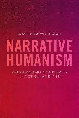 Umanesimo narrativo: Gentilezza e complessità nella narrativa e nel cinema - Narrative Humanism: Kindness and Complexity in Fiction and Film