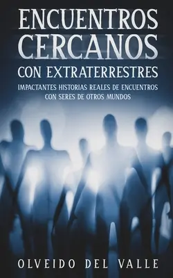 Incontri ravvicinati con gli extraterrestri: scioccanti storie vere di incontri con esseri ultraterreni - Encuentros Cercanos con Extraterrestres: Impactantes Historias Reales de Encuentros con Seres de Otros Mundos