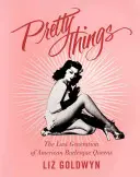 Pretty Things: L'ultima generazione di regine americane del burlesque - Pretty Things: The Last Generation of American Burlesque Queens
