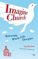 Immaginare la Chiesa: Liberare discepoli dinamici di tutti i giorni - Imagine Church: Releasing Dynamic Everyday Disciples
