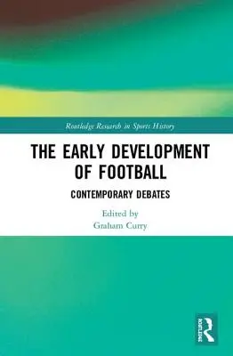 Il primo sviluppo del calcio: Dibattiti contemporanei - The Early Development of Football: Contemporary Debates