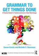 La grammatica per fare le cose: Una guida pratica per gli insegnanti ancorata all'uso del mondo reale - Grammar to Get Things Done: A Practical Guide for Teachers Anchored in Real-World Usage