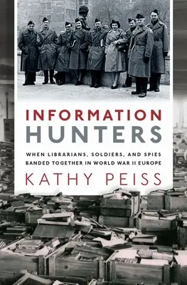 Cacciatori di informazioni: Quando bibliotecari, soldati e spie si unirono nell'Europa della Seconda Guerra Mondiale - Information Hunters: When Librarians, Soldiers, and Spies Banded Together in World War II Europe