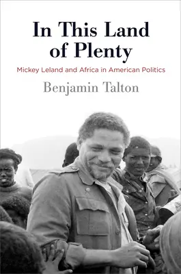 In questa terra di abbondanza: Mickey Leland e l'Africa nella politica americana - In This Land of Plenty: Mickey Leland and Africa in American Politics