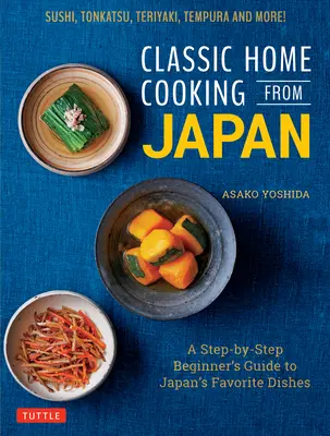Cucina casalinga classica dal Giappone: Guida per principianti ai piatti preferiti del Giappone: Sushi, Tonkatsu, Teriyaki, Tempura e altro ancora! - Classic Home Cooking from Japan: A Step-By-Step Beginner's Guide to Japan's Favorite Dishes: Sushi, Tonkatsu, Teriyaki, Tempura and More!