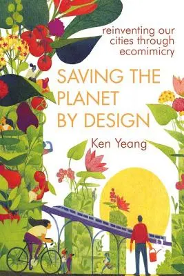 Salvare il pianeta con il design: Reinventare il nostro mondo attraverso l'ecomimesi - Saving the Planet by Design: Reinventing Our World Through Ecomimesis