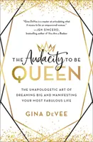 L'audacia di essere regina: l'arte impenitente di sognare in grande e di manifestare la tua vita più favolosa - The Audacity to Be Queen: The Unapologetic Art of Dreaming Big and Manifesting Your Most Fabulous Life