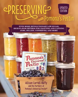 Conservazione con la pectina di Pomona, edizione aggiornata: Un metodo ancora più rivoluzionario a basso contenuto di zucchero e ad alto contenuto di sapore per la preparazione e l'inscatolamento di marmellate, gelatine e conserve. - Preserving with Pomona's Pectin, Updated Edition: Even More Revolutionary Low-Sugar, High-Flavor Method for Crafting and Canning Jams, Jellies, Conser