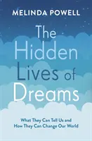La vita nascosta dei sogni: cosa possono dirci e come possono cambiare il nostro mondo - Hidden Lives of Dreams - What They Can Tell Us and How They Can Change Our World