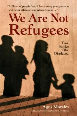 Noi non siamo rifugiati: Storie vere di sfollati - We Are Not Refugees: True Stories of the Displaced