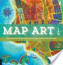 Map Art Lab: 52 entusiasmanti esplorazioni artistiche su cartografia, immaginazione e viaggio - Map Art Lab: 52 Exciting Art Explorations in Mapmaking, Imagination, and Travel