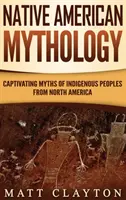 Mitologia dei nativi americani: Miti accattivanti delle popolazioni indigene del Nord America - Native American Mythology: Captivating Myths of Indigenous Peoples from North America
