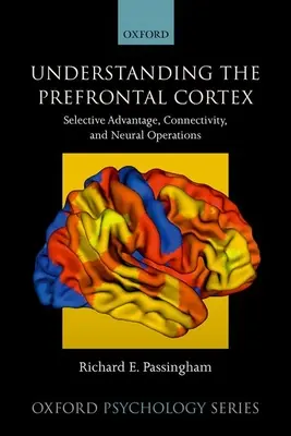 Capire la corteccia prefrontale: Vantaggio selettivo, connettività e operazioni neurali - Understanding the Prefrontal Cortex: Selective Advantage, Connectivity, and Neural Operations
