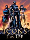 Icone: L'arte DC Comics e Wildstorm di Jim Lee - Icons: The DC Comics and Wildstorm Art of Jim Lee