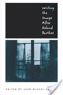 Scrivere l'immagine dopo Roland Barthes - Writing the Image After Roland Barthes