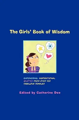 Il libro della saggezza femminile: Citazioni stimolanti e ispirate da oltre 400 favolose donne - The Girls' Book of Wisdom: Empowering, Inspirational Quotes from Over 400 Fabulous Females