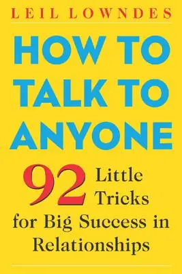 Come parlare con chiunque: 92 piccoli trucchi per un grande successo nelle relazioni - How to Talk to Anyone: 92 Little Tricks for Big Success in Relationships