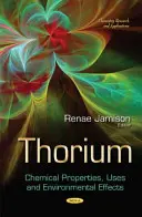 Il torio: proprietà chimiche, usi ed effetti ambientali - Thorium - Chemical Properties, Uses and Environmental Effects