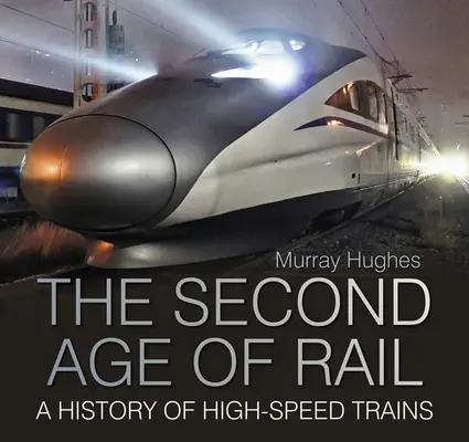 La seconda età della ferrovia - Una storia dei treni ad alta velocità - Second Age of Rail - A History of High-Speed Trains