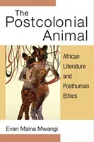 L'animale postcoloniale: Letteratura africana ed etica postumana - The Postcolonial Animal: African Literature and Posthuman Ethics