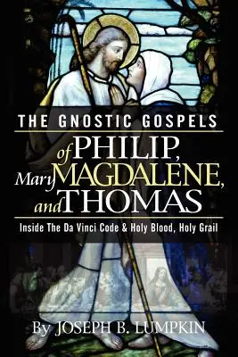 I Vangeli gnostici di Filippo, Maria Maddalena e Tommaso - The Gnostic Gospels of Philip, Mary Magdalene, and Thomas
