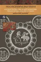 Trascendere i modelli: Interazioni culturali e artistiche sulla Via della Seta attraverso le immagini tessili dell'Asia centrale - Transcending Patterns: Silk Road Cultural and Artistic Interactions Through Central Asian Textile Images