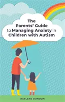 Guida per i genitori alla gestione dell'ansia nei bambini con autismo - The Parents' Guide to Managing Anxiety in Children with Autism