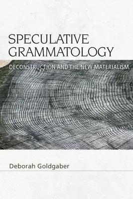 Grammatologia speculativa: La decostruzione e il nuovo materialismo - Speculative Grammatology: Deconstruction and the New Materialism