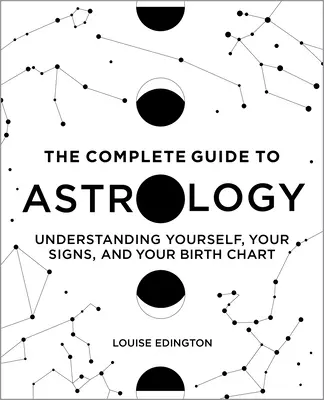 La Guida completa all'astrologia: Capire se stessi, i propri segni e il proprio tema natale - The Complete Guide to Astrology: Understanding Yourself, Your Signs, and Your Birth Chart
