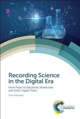 Registrare la scienza nell'era digitale: Dalla carta ai quaderni elettronici e ad altri strumenti digitali - Recording Science in the Digital Era: From Paper to Electronic Notebooks and Other Digital Tools