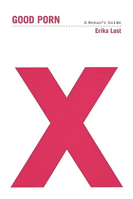Il buon porno: una guida per le donne - Good Porn: A Woman's Guide