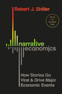 Economia narrativa: come le storie diventano virali e guidano i grandi eventi economici - Narrative Economics: How Stories Go Viral and Drive Major Economic Events