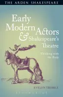Attori moderni e teatro di Shakespeare: Pensare con il corpo - Early Modern Actors and Shakespeare's Theatre: Thinking with the Body