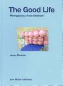 Jasper Morrison: La bella vita: Percezioni dell'ordinario - Jasper Morrison: The Good Life: Perceptions of the Ordinary