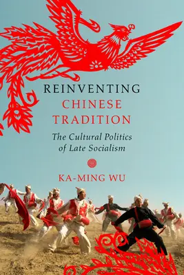 Reinventare la tradizione cinese: La politica culturale del tardo socialismo - Reinventing Chinese Tradition: The Cultural Politics of Late Socialism