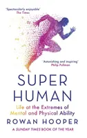 Superhuman - La vita agli estremi delle capacità mentali e fisiche - Superhuman - Life at the Extremes of Mental and Physical Ability