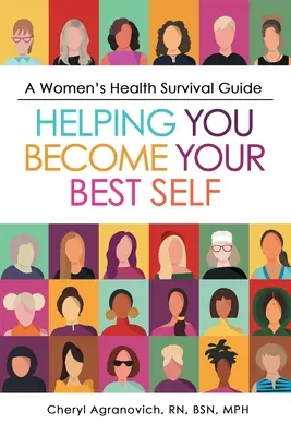 Guida alla salute delle donne: Aiutarvi a diventare la migliore di voi stesse - A Women's Health Survival Guide: Helping You Become Your Best Self