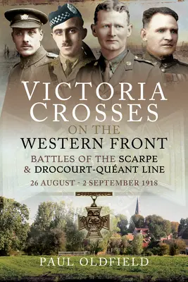 Croci della Vittoria sul Fronte Occidentale - Battaglie di Scarpe 1918 e Linea Drocourt-Queant: 26 agosto - 2 settembre 1918 - Victoria Crosses on the Western Front - Battles of the Scarpe 1918 and Drocourt-Queant Line: 26 August - 2 September 1918
