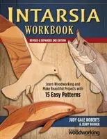 Intarsia Workbook, Revised & Expanded 2nd Edition: Imparare a lavorare il legno e realizzare bellissimi progetti con 15 facili schemi - Intarsia Workbook, Revised & Expanded 2nd Edition: Learn Woodworking and Make Beautiful Projects with 15 Easy Patterns