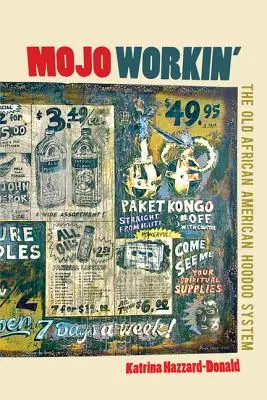 Mojo Workin': Il vecchio sistema Hoodoo afroamericano - Mojo Workin': The Old African American Hoodoo System