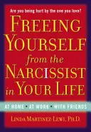 Liberarsi dal narcisista nella propria vita: A casa, al lavoro, con gli amici - Freeing Yourself from the Narcissist in Your Life: At Home. at Work. with Friends