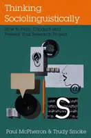 Pensare sociolinguisticamente: Come pianificare, condurre e presentare un progetto di ricerca - Thinking Sociolinguistically: How to Plan, Conduct and Present Your Research Project
