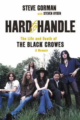 Difficile da gestire: La vita e la morte dei Black Crowes - Un libro di memorie - Hard to Handle: The Life and Death of the Black Crowes--A Memoir
