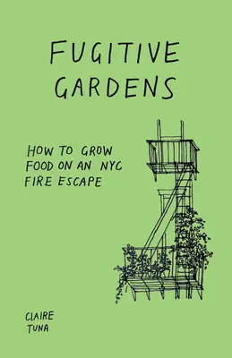 Giardini fuggitivi: come coltivare il cibo su una scala antincendio di New York - Fugitive Gardens: How to Grow Food on an NYC Fire Escape